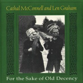 Cathal McConnell and Len Graham - For The Sake of Old Decency